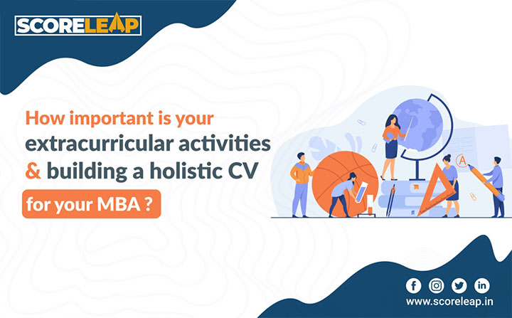 How Important is your extracirricular activities and building a holistic CV for your MBA?